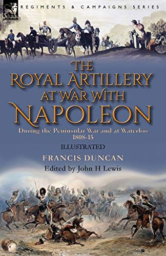 The Royal Artillery at War With Napoleon During the Peninsular War and cover