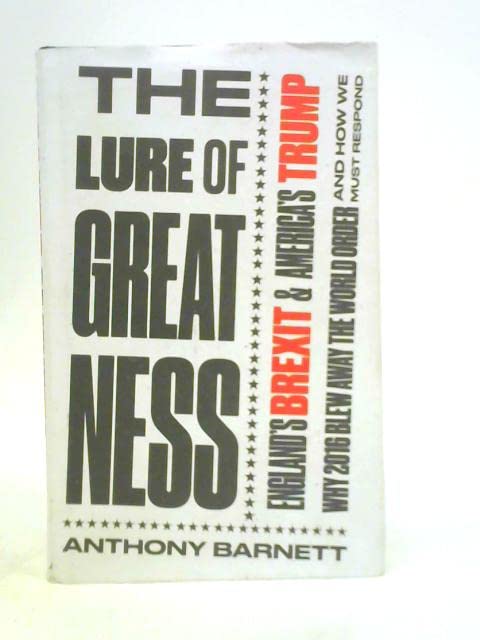 THE LURE OF GREATNESS England's Brexit & America's Trump [SIGNED]