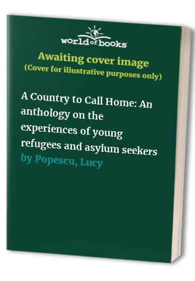 A Country to Call Home: An anthology on the experiences of young refugees and asylum seekers