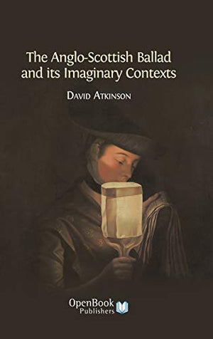 The Anglo-Scottish Ballad and Its Imaginary Contexts