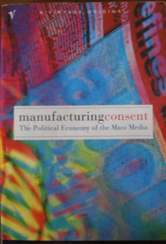 MANUFACTURING CONSENT - The Political Economy of the Mass Media