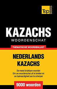 Thematische woordenschat Nederlands-Kazachs - 9000 woorden 