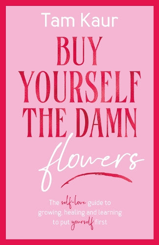 Buy Yourself the Damn Flowers