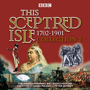 This Sceptred Isle Collection 2: 1702 - 1901 