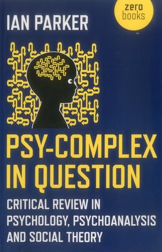Psy-Complex in Question - Critical Review in Psychology, Psychoanalysis and Social Theory