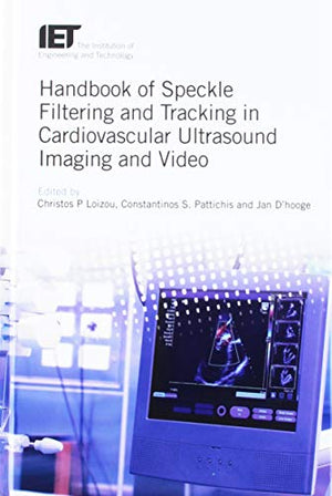 Handbook of Speckle Filtering and Tracking in Cardiovascular Ultrasound Imaging and Video