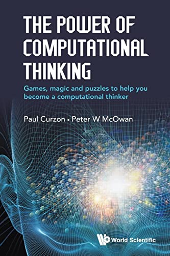 The Power Of Computational Thinking, The: Games, Magic And Puzzles To Help You Become A Computational Thinker