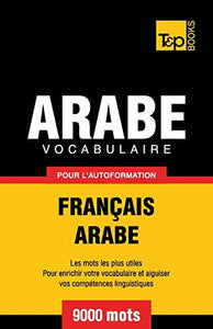 Vocabulaire Français-Arabe pour l'autoformation - 9000 mots 