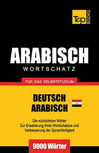 Wortschatz Deutsch - Ägyptisch-Arabisch für das Selbststudium - 9000 Wörter 