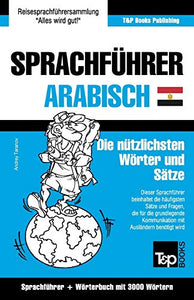 Sprachführer Deutsch-Ägyptisch-Arabisch und thematischer Wortschatz mit 3000 Wörtern 