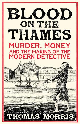 Blood on the Thames: Murder, money and the making of the modern detect