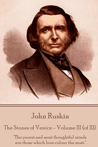 John Ruskin - The Stones of Venice - Volume III (of III)
