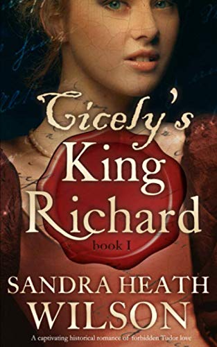 CICELY'S KING RICHARD a captivating historical romance of forbidden Tudor love