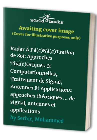 Radar Ã Pã(c)Nã(c)Tration de Sol: Approches Thã(c)Oriques Et Computationnelles, Traitement de Signal, Antennes Et Applications