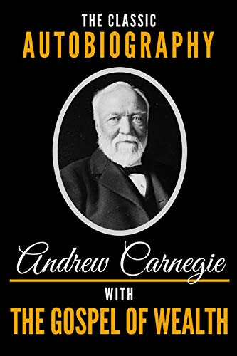 The Classic Autobiography of Andrew Carnegie with the Gospel of Wealth cover