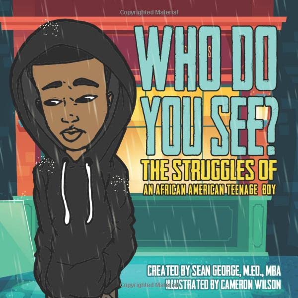 WHO DO YOU SEE? THE STRUGGLES OF AN AFRICAN AMERICAN TEENAGE BOY