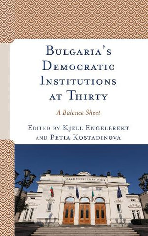 Bulgaria's Democratic Institutions at Thirty