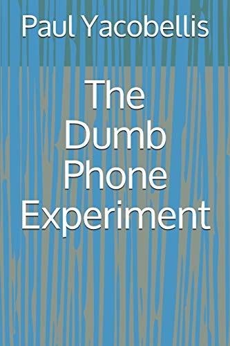 The Dumb Phone Experiment