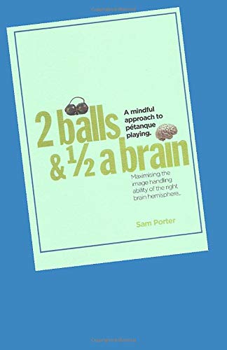 Two balls and half a brain: A Mindful approach to petanque playing