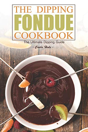 The Dipping Fondue Cookbook