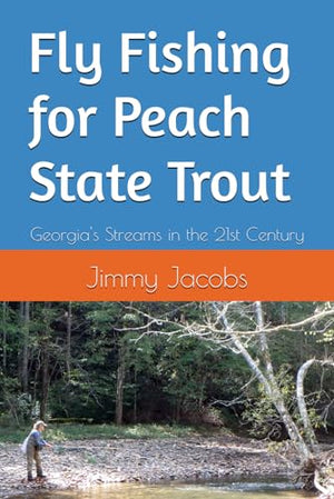 Fly Fishing for Peach State Trout: Georgia's Streams in the 21st Century
