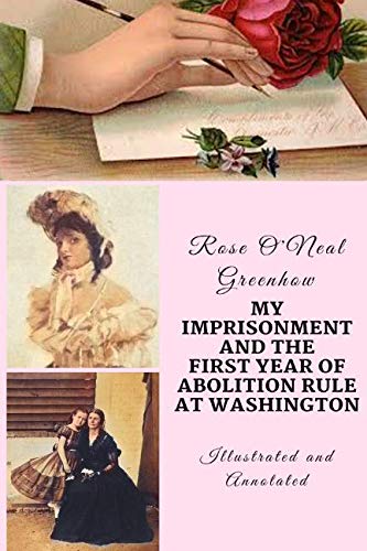 My Imprisonment and the First Year of Abolition Rule at Washington: Annotated and Illustrated