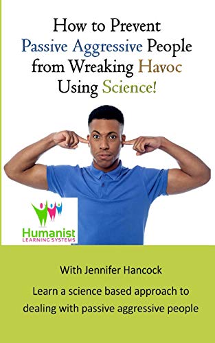 How to prevent passive aggressive people from wreaking havoc using science