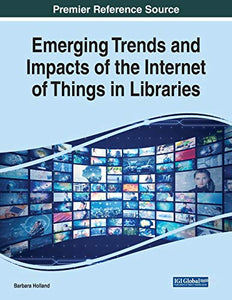 Emerging Trends and Impacts of the Internet of Things in Libraries 