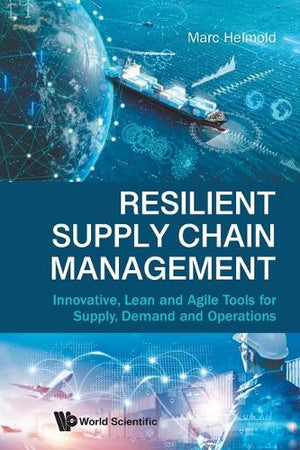 RESILIENT SUPPLY CHAIN MANAGEMENT: INNOVATIVE, LEAN AND AGILE TOOLS FOR SUPPLY, DEMAND AND OPERATIONS