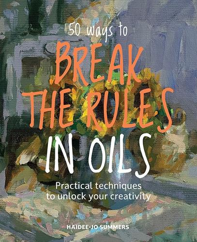 50 Ways To Break the Rules in Oils cover art