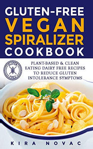 Gluten-Free Vegan Spiralizer Cookbook 