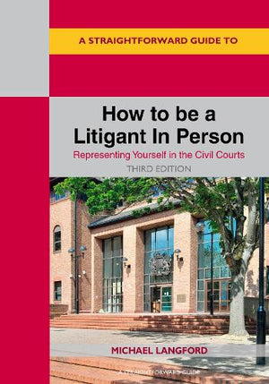 A Straightforward Guide to How to be a Litigant In Person: Third Edition - 2025