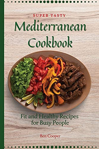 Super Tasty Mediterranean Cookbook 