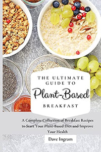 The Ultimate Guide to Plant-Based Breakfast 