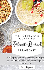 The Ultimate Guide to Plant-Based Breakfast 