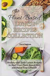 The Plant-Based Lunch Recipes Collection 