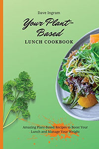 Your Plant-Based Lunch Cookbook 