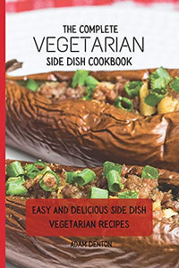 The Complete Vegetarian Side Dish Cookbook 