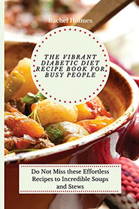 The Vibrant Diabetic Diet Recipe Book for Busy People 