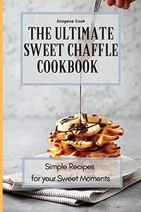 The Ultimate Sweet Chaffle Cookbook 