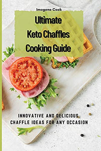 Ultimate Keto Chaffles Cooking Guide 