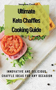 Ultimate Keto Chaffles Cooking Guide 