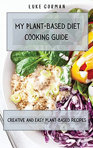 My Plant-Based Diet Cooking Guide 