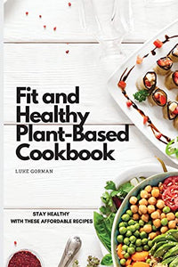 Fit and Healthy Plant-Based Cookbook 