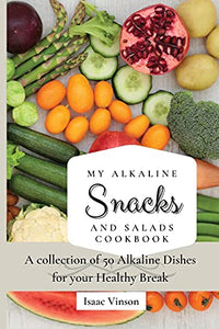 My Alkaline Snacks and Salads Cookbook 
