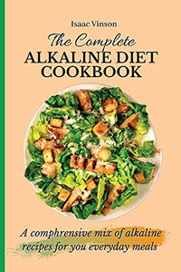 The Complete Alkaline Diet Cookbook 