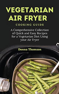 Vegetarian Air Fryer Cooking Guide 