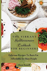 The Vibrant Mediterranean Cookbook for Beginners 
