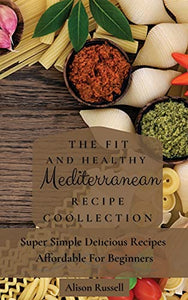 The Fit and Healthy Mediterranean Recipe Collection 