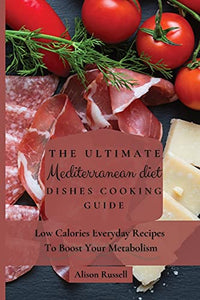 The Ultimate Mediterranean Diet Dishes Cooking Guide 
